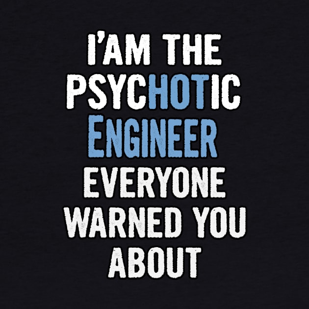 Tshirt Gift For Engineers - Psychotic by divawaddle